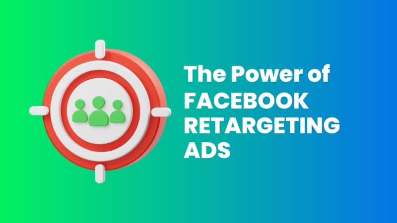 The Power of Facebook Retargeting Ads